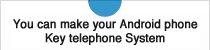 You can make your Android phone Key telephone System